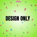 CUSTOM DESIGN ONLY